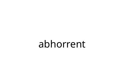abhorrent