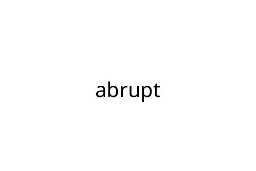 abrupt