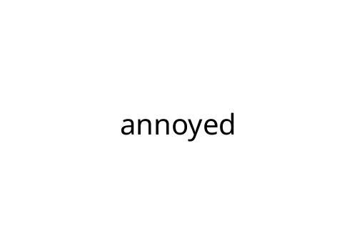 annoyed