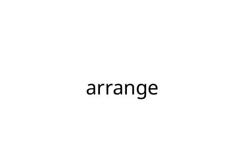 arrange