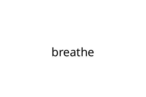 breathe