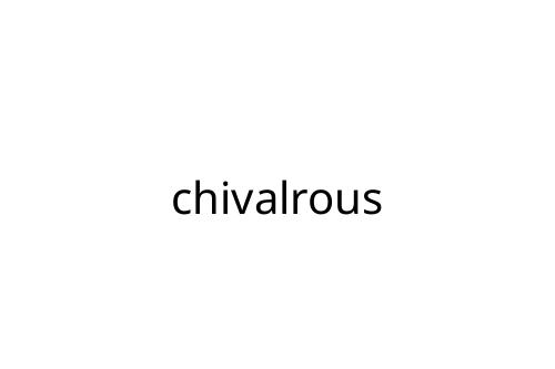 chivalrous