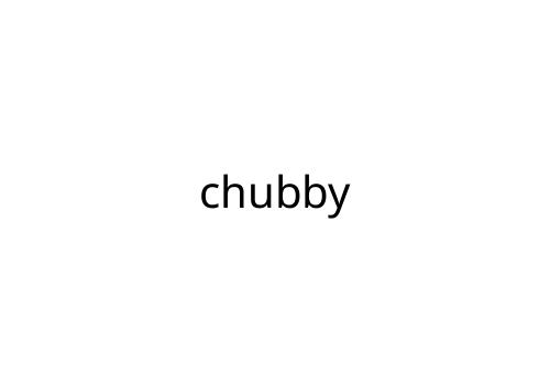 chubby
