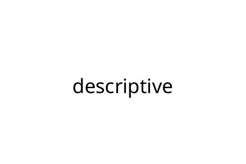 descriptive