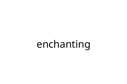 enchanting
