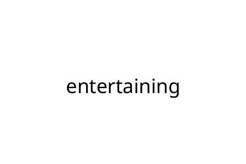 entertaining