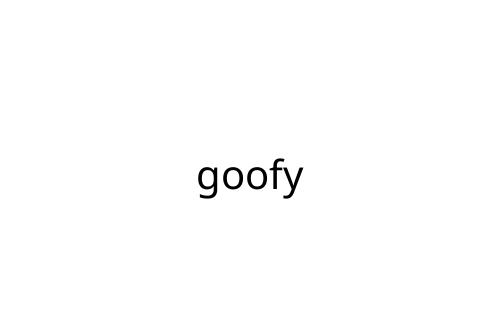 goofy