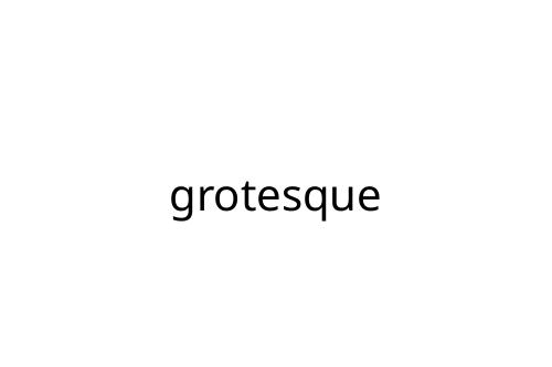 grotesque
