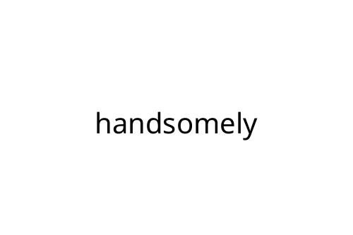 handsomely