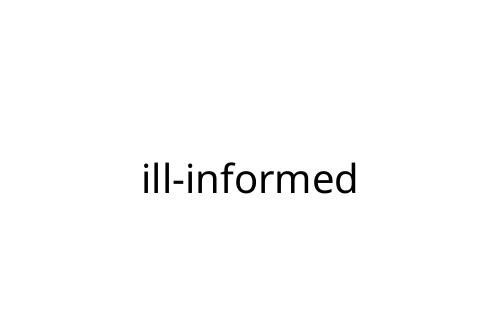 ill-informed