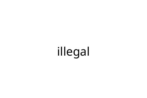 illegal