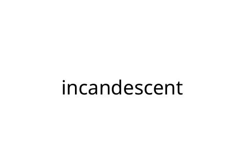 incandescent