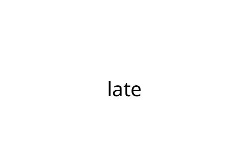 late
