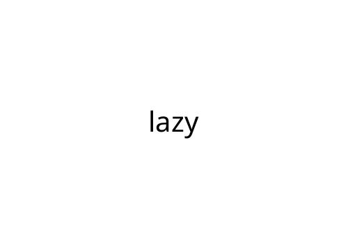 lazy