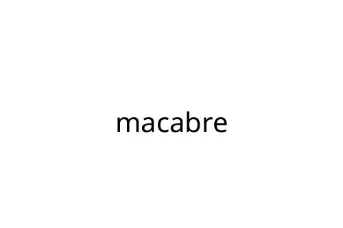 macabre