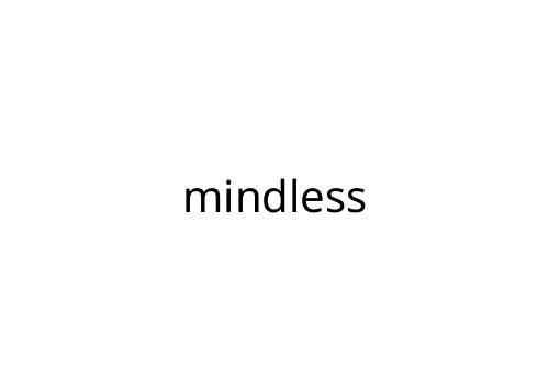 mindless