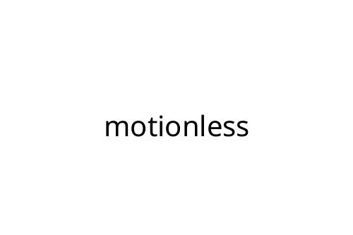 motionless