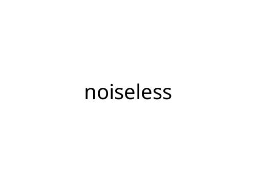noiseless
