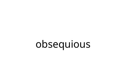 obsequious