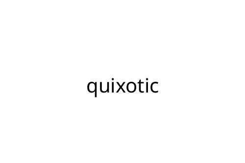 quixotic