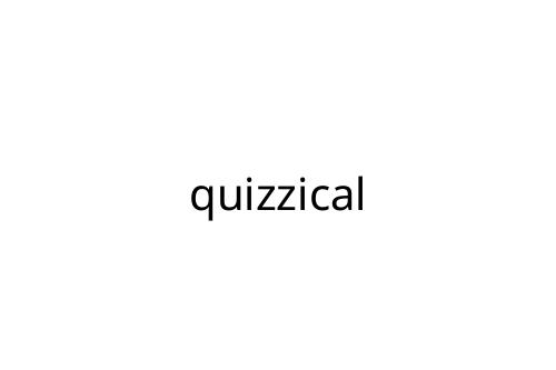 quizzical