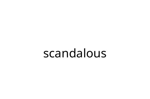 scandalous