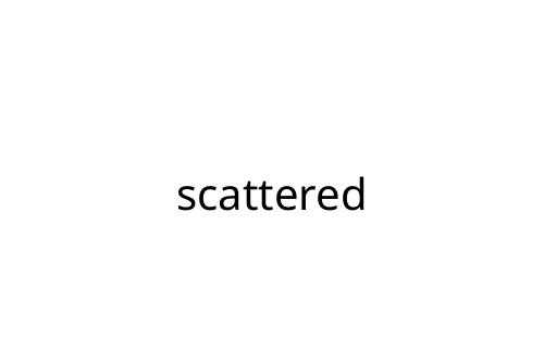 scattered