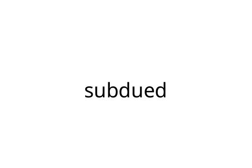 subdued