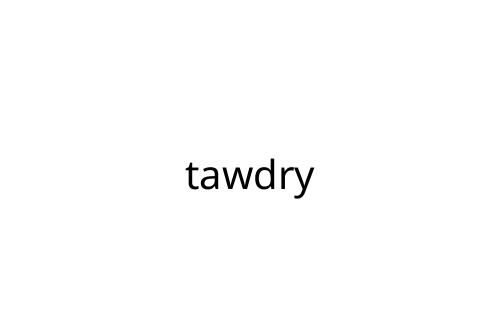 tawdry