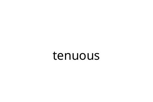 tenuous