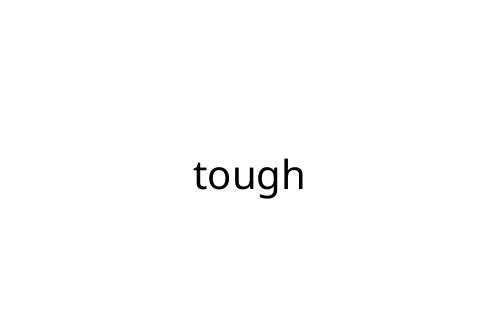 tough