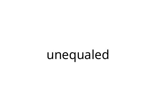 unequaled