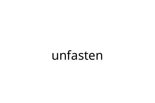 unfasten
