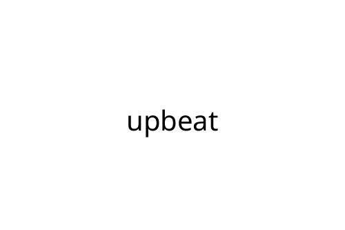upbeat