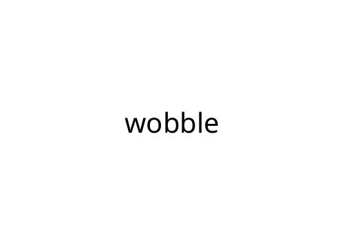 wobble