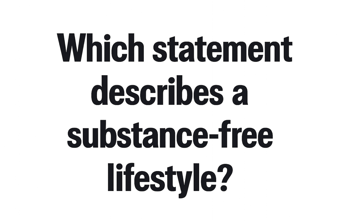 which statement describes a substance-free lifestyle?