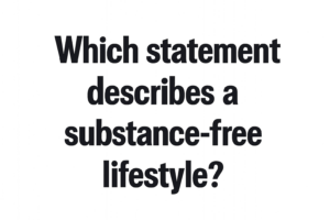which statement describes a substance-free lifestyle?