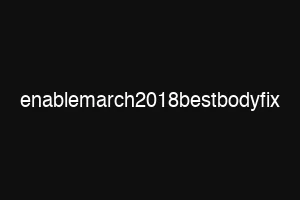 enablemarch2018bestbodyfix
