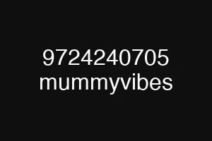 9724240705 mummyvibes