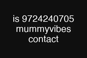 is 9724240705 mummyvibes contact