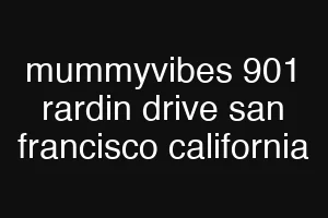 mummyvibes 901 rardin drive san francisco california