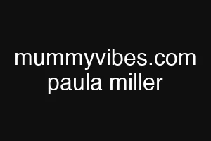 mummyvibes.com paula miller